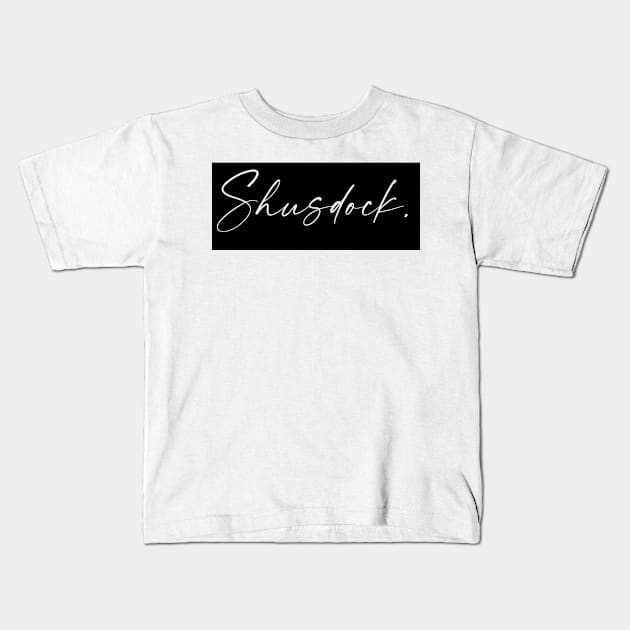 Shusdock Name, Shusdock Birthday Kids T-Shirt by flowertafy